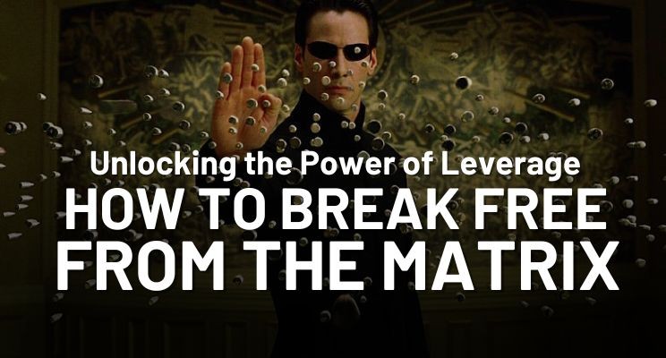 Unlocking the Power of Leverage: How to Break Free from the Matrix ...